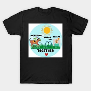 Jockeying through our qualms together T-Shirt